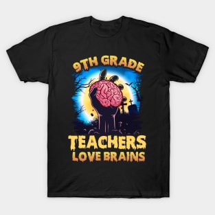 9th Grade Teachers Love Brains Halloween T-Shirt